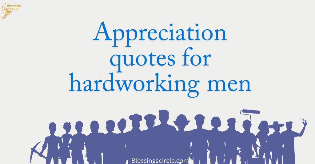 appreciate hard working man quotes for motivating and celebrating dedication and effort