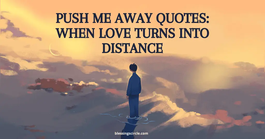 A symbolic image representing emotional distance and push me away quotes about love, silence, and being pushed aside