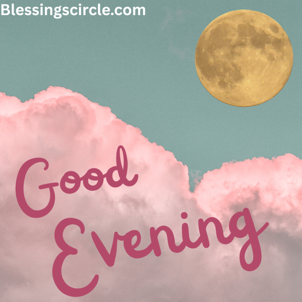 100+ Good Evening Blessings, Quotes, and Prayers 
