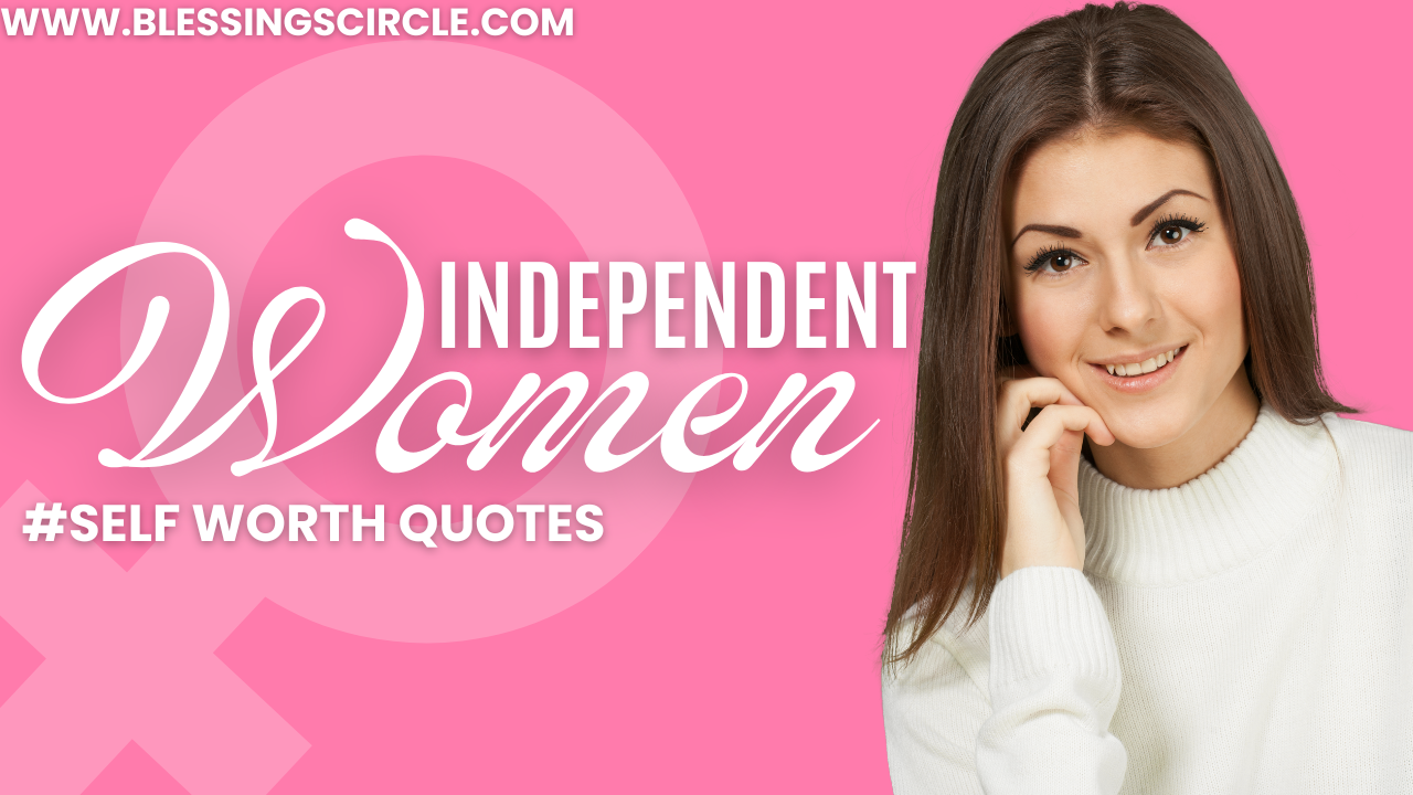 100+ INDEPENDENT WOMAN'S WORTH QUOTES